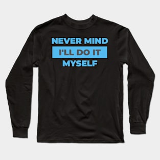 Never mind I'll do it myself. Long Sleeve T-Shirt